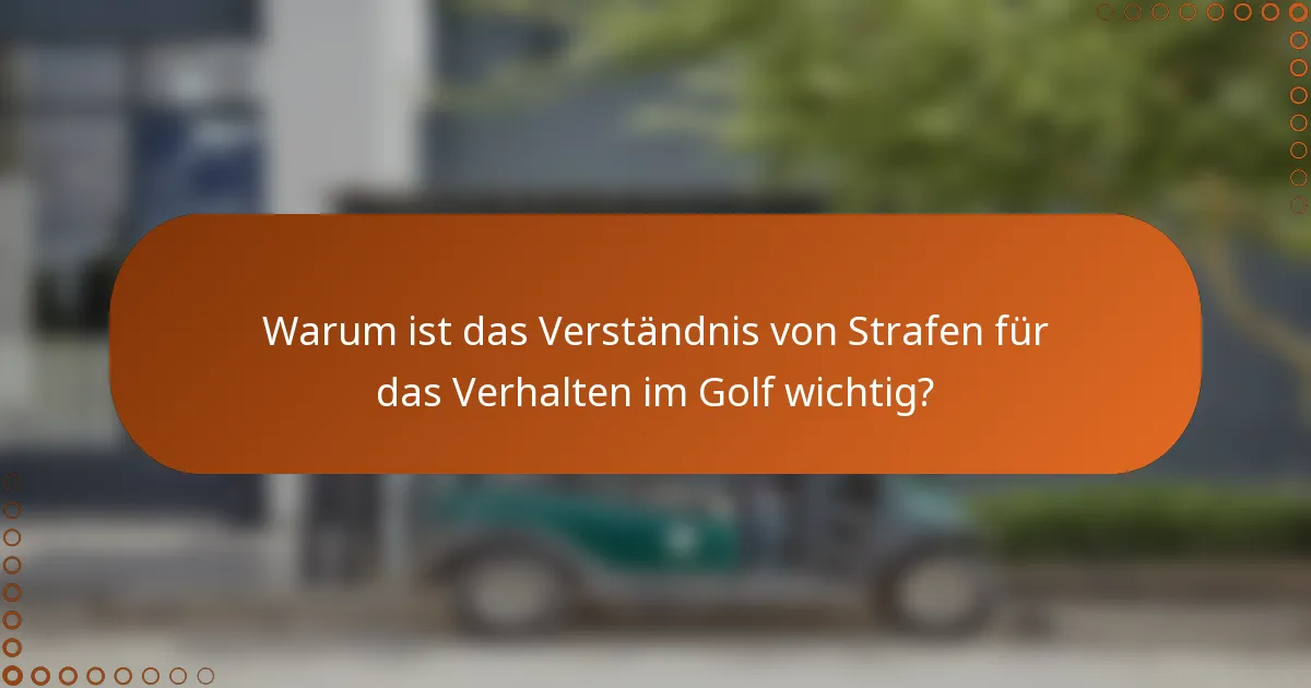 Warum ist das Verständnis von Strafen für das Verhalten im Golf wichtig?