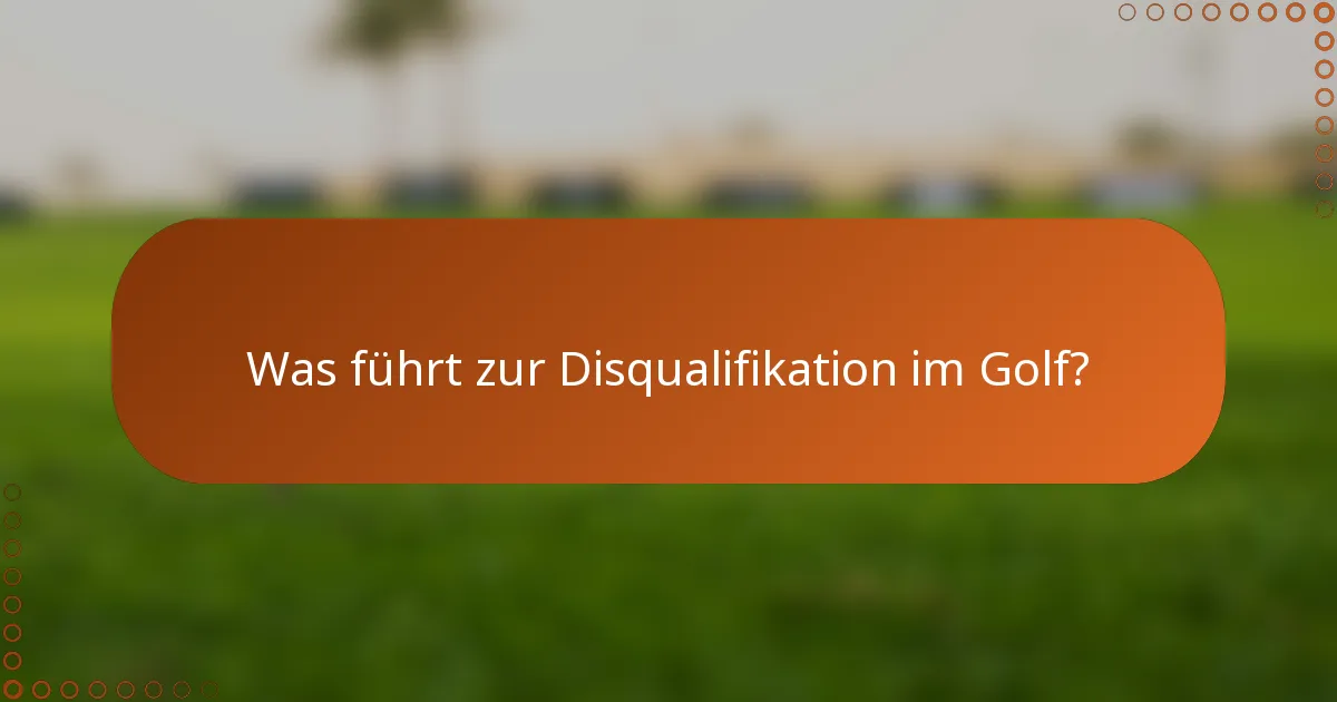 Was führt zur Disqualifikation im Golf?
