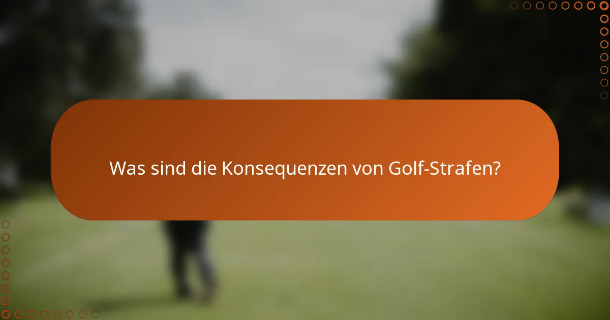 Was sind die Konsequenzen von Golf-Strafen?