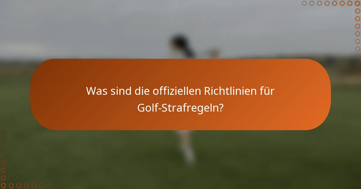 Was sind die offiziellen Richtlinien für Golf-Strafregeln?