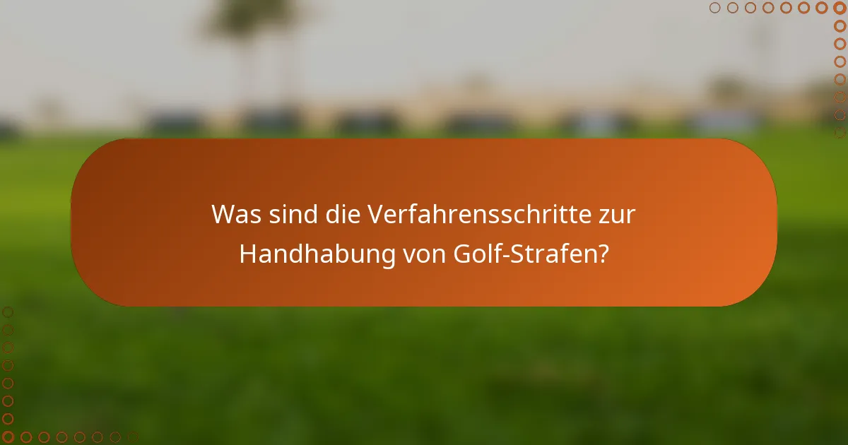 Was sind die Verfahrensschritte zur Handhabung von Golf-Strafen?