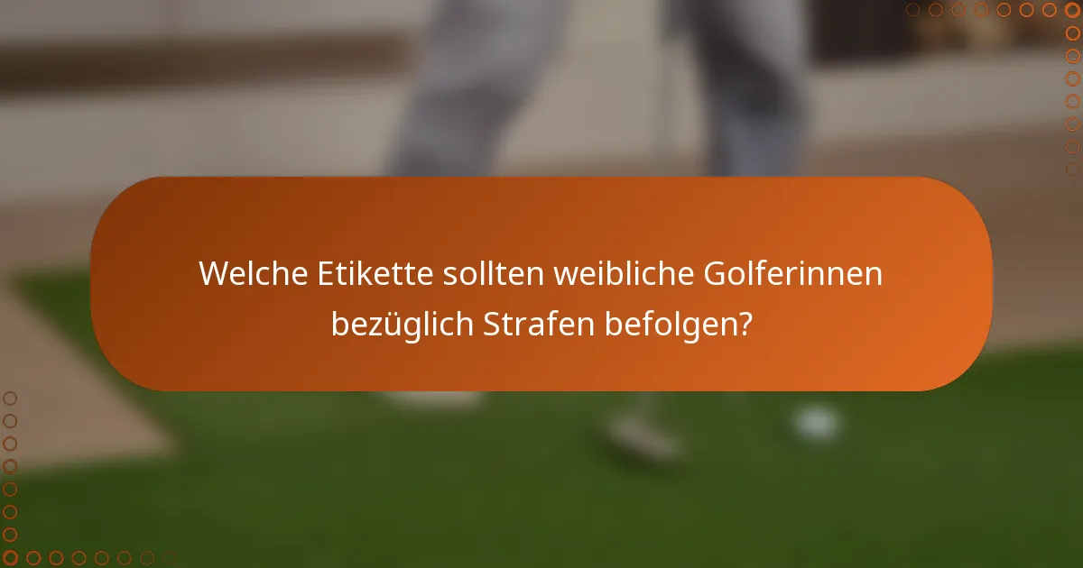 Welche Etikette sollten weibliche Golferinnen bezüglich Strafen befolgen?