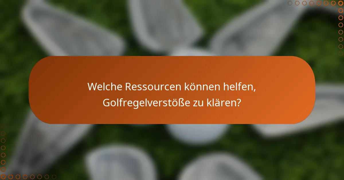 Welche Ressourcen können helfen, Golfregelverstöße zu klären?