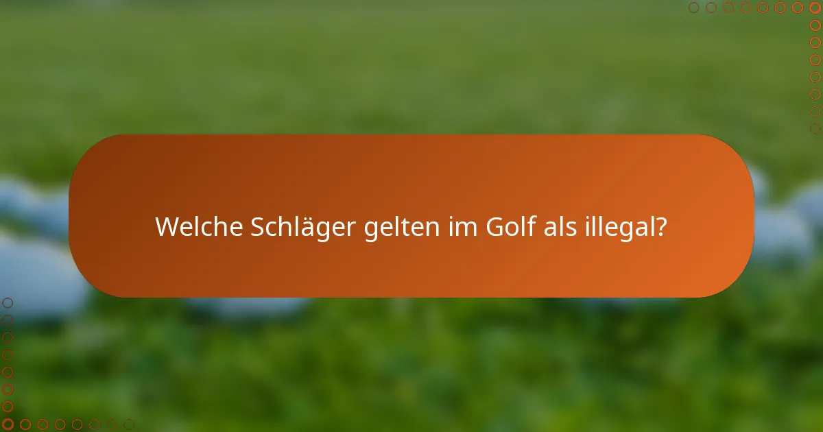 Welche Schläger gelten im Golf als illegal?
