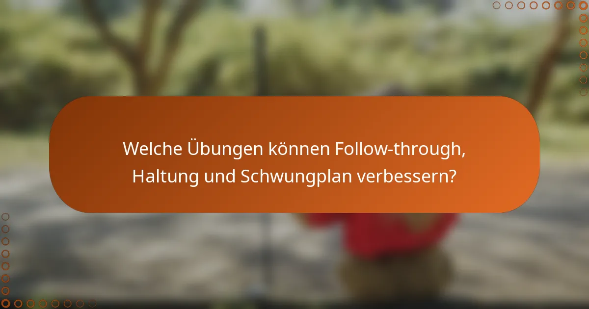 Welche Übungen können Follow-through, Haltung und Schwungplan verbessern?