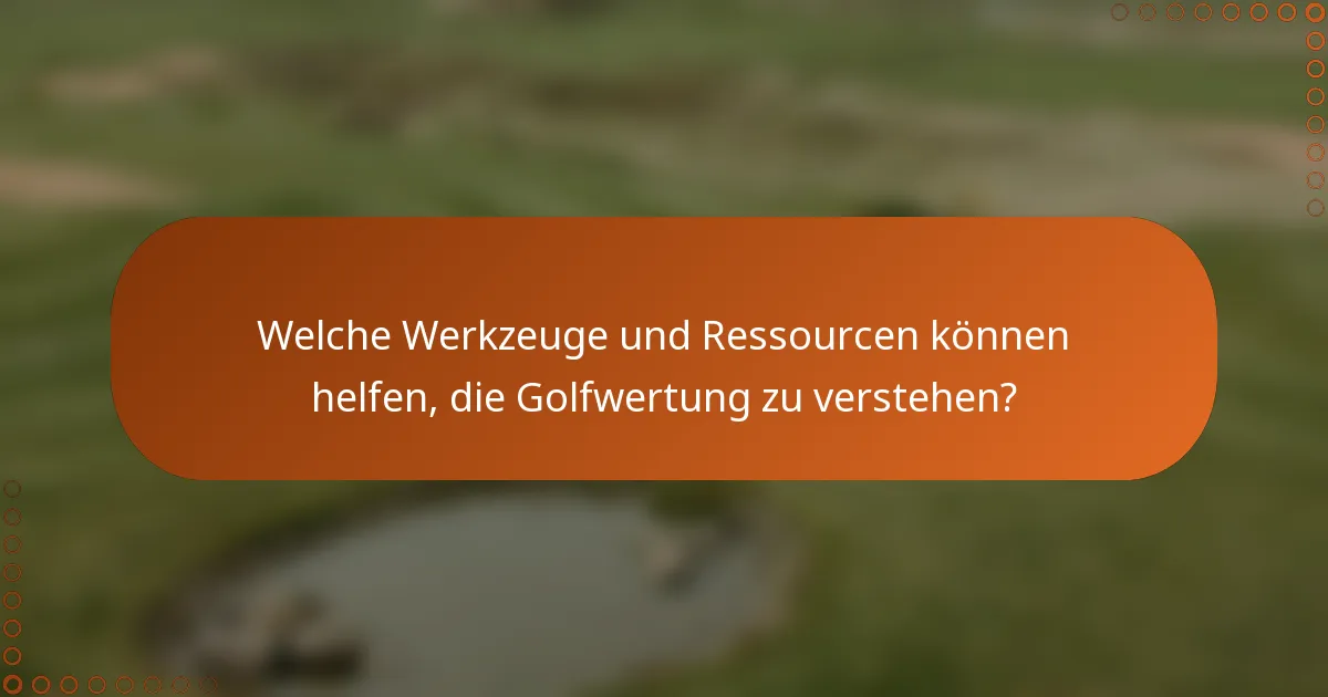 Welche Werkzeuge und Ressourcen können helfen, die Golfwertung zu verstehen?