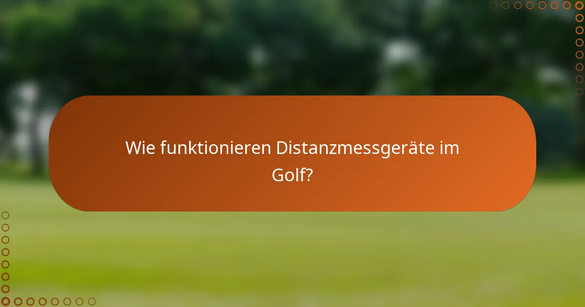Wie funktionieren Distanzmessgeräte im Golf?