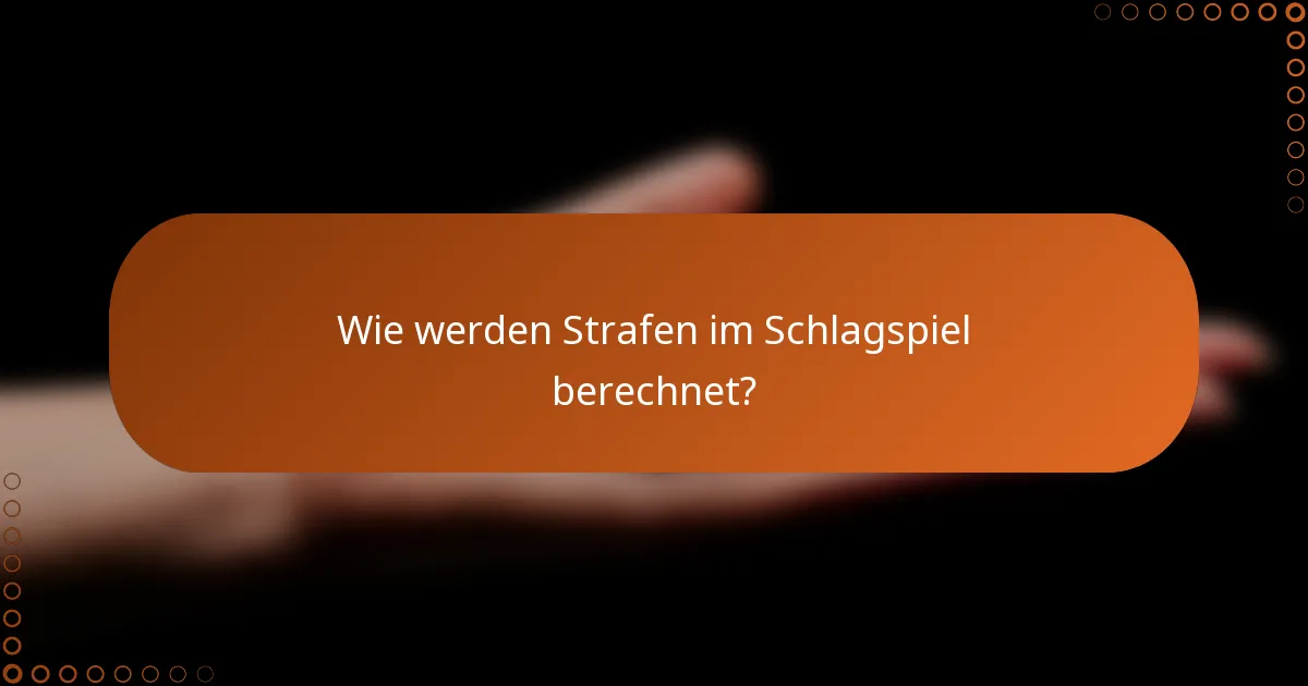 Wie werden Strafen im Schlagspiel berechnet?