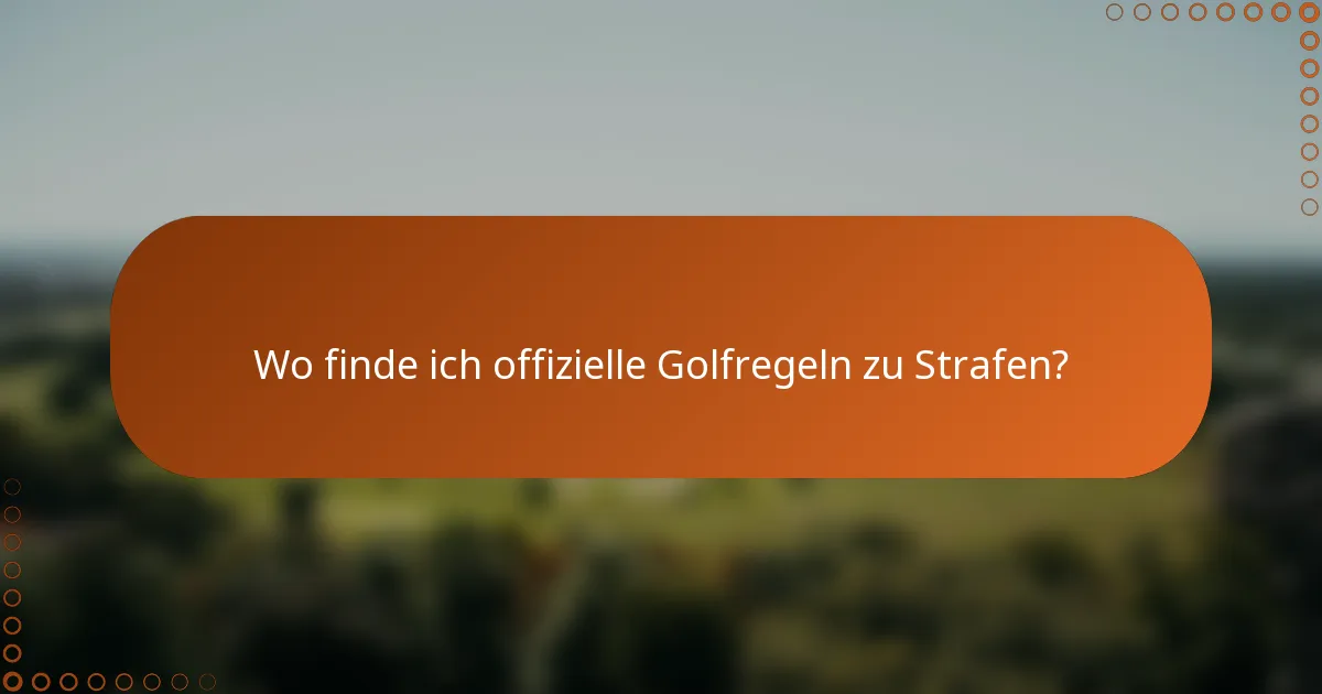 Wo finde ich offizielle Golfregeln zu Strafen?